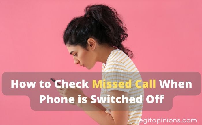 How to Check Missed Call When Phone is Switched Off – Legit Opinions